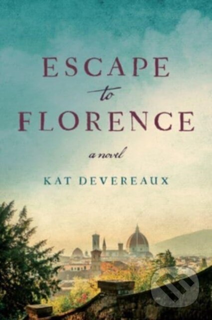 Kniha: Escape to Florence (Kat Devereaux). HarperCollins, 2023 Kniha: Escape to Florence (Kat Devereaux). HarperCollins, 2023