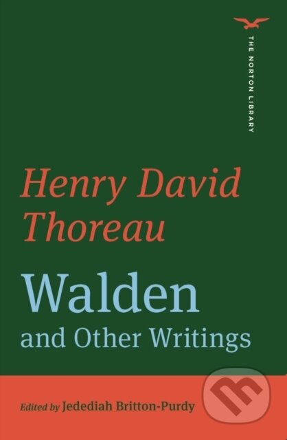 Kniha: Walden and Other Writings (The Norton Library) (Henry David Thoreau a Jedediah Britton-Purdy). WW Norton & Co, 2023 Kniha: Walden and Other Writings (The Norton Library) (Henry David Thoreau a Jedediah Britton-Purdy). WW Norton & Co, 2023