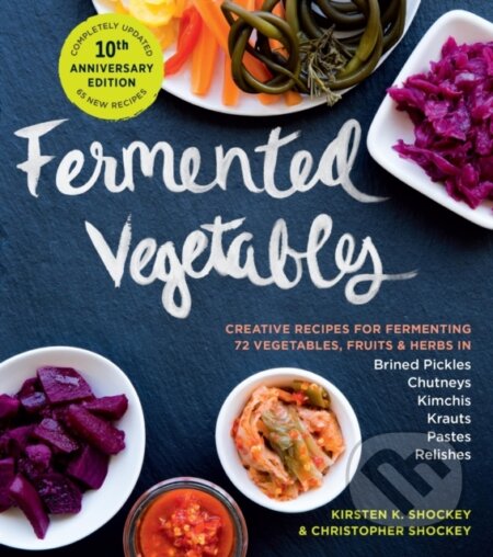 Kniha: Fermented Vegetables, 10th Anniversary Edition (Christopher Shockey a Kirsten K. Shockey). Storey Publishing, 2024 Kniha: Fermented Vegetables, 10th Anniversary Edition (Christopher Shockey a Kirsten K. Shockey). Storey Publishing, 2024