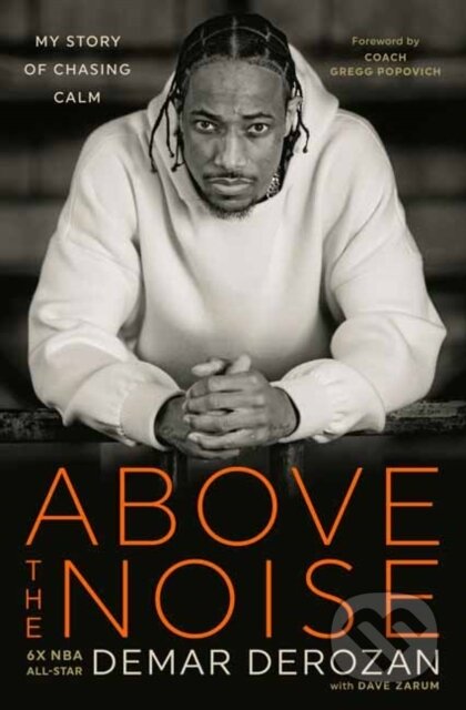 Kniha: Above the Noise (Dave Zarum a DeMar DeRozan). Harmony, 2024 Kniha: Above the Noise (Dave Zarum a DeMar DeRozan). Harmony, 2024