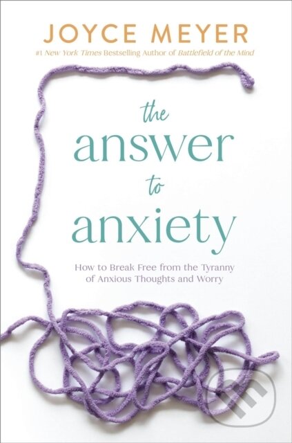 Kniha: The Answer to Anxiety (Joyce Meyer). FaithWords, 2025 Kniha: The Answer to Anxiety (Joyce Meyer). FaithWords, 2025