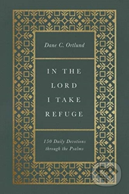 Kniha: In the Lord I Take Refuge (Dane Ortlund). Crossway Books, 2021 Kniha: In the Lord I Take Refuge (Dane Ortlund). Crossway Books, 2021
