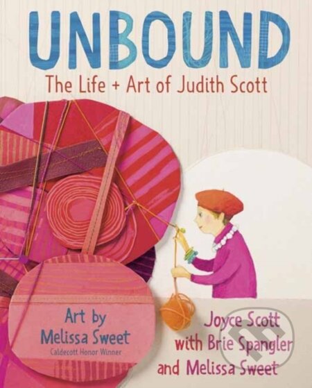 Kniha: Unbound: The Life and Art of Judith Scott (Brie Spangler a Joyce Scott). Knopf Books for Young Readers, 2021 Kniha: Unbound: The Life and Art of Judith Scott (Brie Spangler a Joyce Scott). Knopf Books for Young Readers, 2021