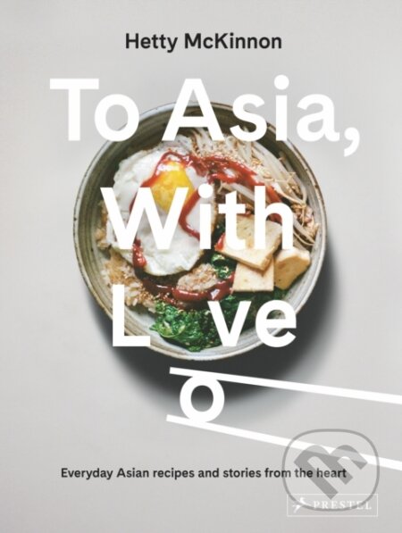 Kniha: To Asia, With Love (Hetty Mckinnon). Prestel, 2021 Kniha: To Asia, With Love (Hetty Mckinnon). Prestel, 2021