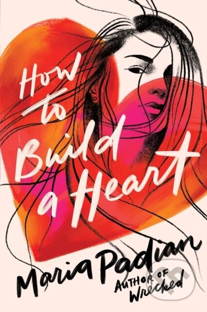 Kniha: How to Build a Heart (Maria Padian). , 2021 Kniha: How to Build a Heart (Maria Padian). , 2021