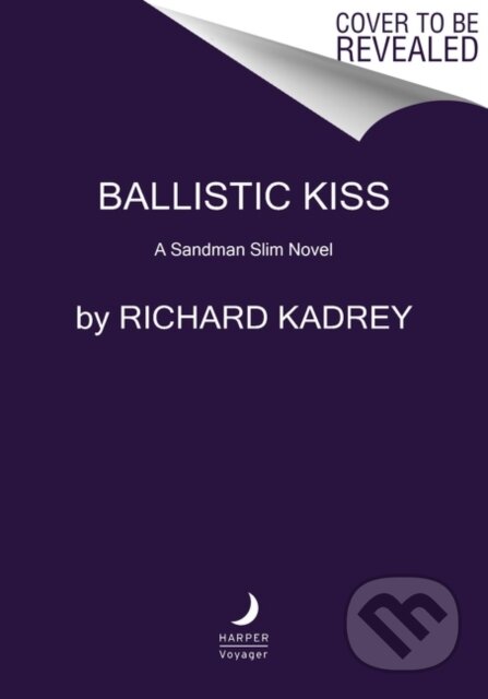 Kniha: Ballistic Kiss (Richard Kadrey). HarperCollins, 2021 Kniha: Ballistic Kiss (Richard Kadrey). HarperCollins, 2021