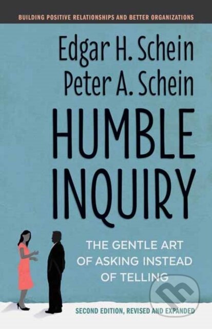 Kniha: Humble Inquiry (Edgar H. Schein a Peter A. Schein). Berrett-Koehler Publishers, 2021 Kniha: Humble Inquiry (Edgar H. Schein a Peter A. Schein). Berrett-Koehler Publishers, 2021