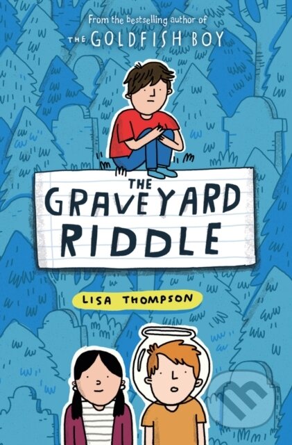 Kniha: The Graveyard Riddle (the new mystery from award-winn ing author of The Goldfish Boy) (Lisa Thompson). Scholastic, 2021 Kniha: The Graveyard Riddle (the new mystery from award-winn ing author of The Goldfish Boy) (Lisa Thompson). Scholastic, 2021