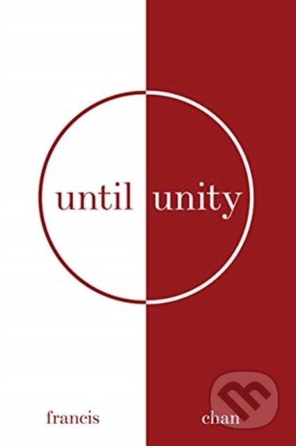 Kniha: Until Unity (Francis Chan). , 2021 Kniha: Until Unity (Francis Chan). , 2021