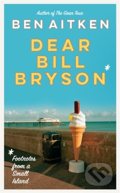 Kniha: Dear Bill Bryson (Ben Aitken). Icon Books, 2022 Kniha: Dear Bill Bryson (Ben Aitken). Icon Books, 2022