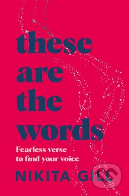 Kniha: These Are the Words (Nikita Gill). Pan Macmillan, 2022 Kniha: These Are the Words (Nikita Gill). Pan Macmillan, 2022