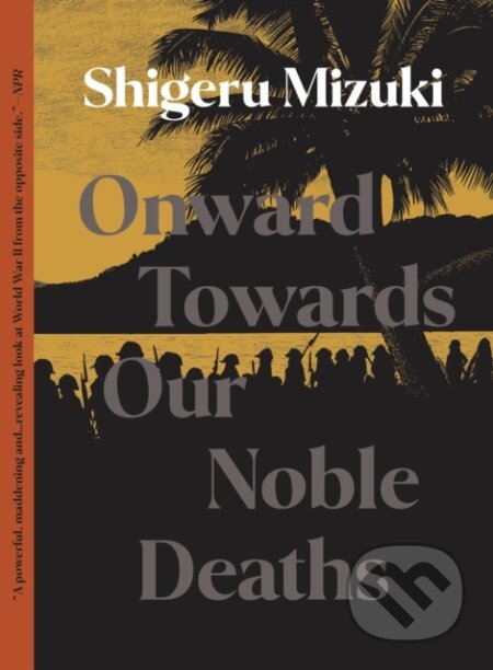 Kniha: Onward Towards Our Noble Deaths (Shigeru Mizuki). Drawn and Quarterly, 2022 Kniha: Onward Towards Our Noble Deaths (Shigeru Mizuki). Drawn and Quarterly, 2022