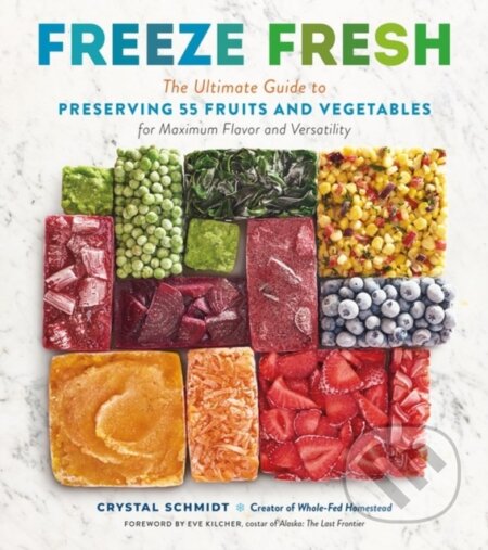 Kniha: Freeze Fresh (Crystal Schmidt). Storey Publishing, 2022 Kniha: Freeze Fresh (Crystal Schmidt). Storey Publishing, 2022
