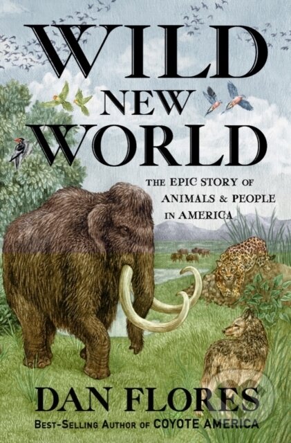 Kniha: Wild New World (Dan Flores). WW Norton & Co, 2022 Kniha: Wild New World (Dan Flores). WW Norton & Co, 2022