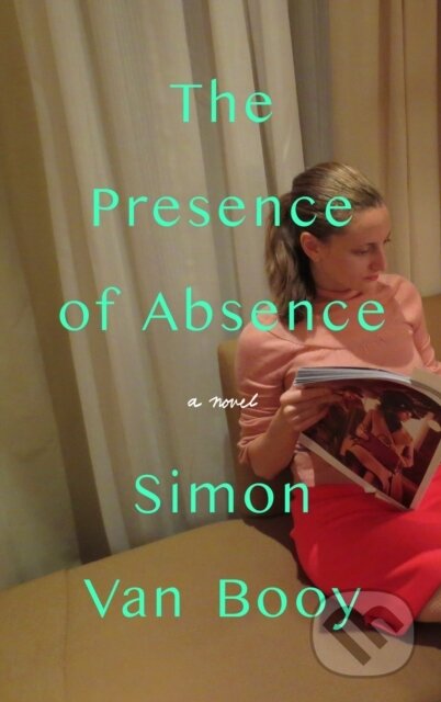 Kniha: The Presence of Absence (Simon Van Booy). , 2022 Kniha: The Presence of Absence (Simon Van Booy). , 2022