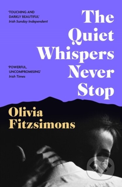 Kniha: The Quiet Whispers Never Stop (Olivia Fitzsimons). John Murray, 2023 Kniha: The Quiet Whispers Never Stop (Olivia Fitzsimons). John Murray, 2023