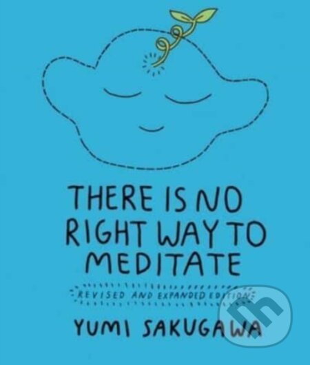Kniha: There Is No Right Way to Meditate (Yumi Sakugawa). Andrews McMeel, 2023 Kniha: There Is No Right Way to Meditate (Yumi Sakugawa). Andrews McMeel, 2023