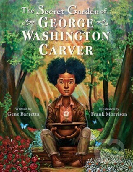 Kniha: The Secret Garden of George Washington Carver (Gene Barretta). HarperCollins, 2023 Kniha: The Secret Garden of George Washington Carver (Gene Barretta). HarperCollins, 2023