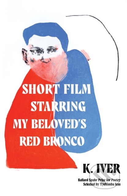Kniha: Short Film Starring My Beloved's Red Bronco (K. Iver). Milkweed Editions, 2023 Kniha: Short Film Starring My Beloved's Red Bronco (K. Iver). Milkweed Editions, 2023