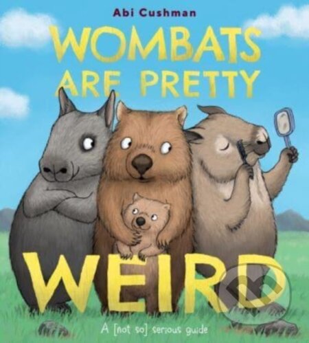 Kniha: Wombats Are Pretty Weird (Cushman Abi). Greenwillow Books, 2023 Kniha: Wombats Are Pretty Weird (Cushman Abi). Greenwillow Books, 2023