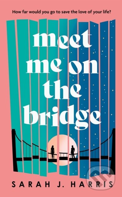 Kniha: Meet Me On The Bridge (Sarah J. Harris). Lake Union Publishing, 2024 Kniha: Meet Me On The Bridge (Sarah J. Harris). Lake Union Publishing, 2024