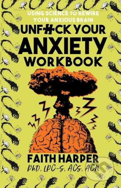 Kniha: Unfuck Your Anxiety Workbook (Faith G. Harper). Microcosm Publishing, 2021 Kniha: Unfuck Your Anxiety Workbook (Faith G. Harper). Microcosm Publishing, 2021