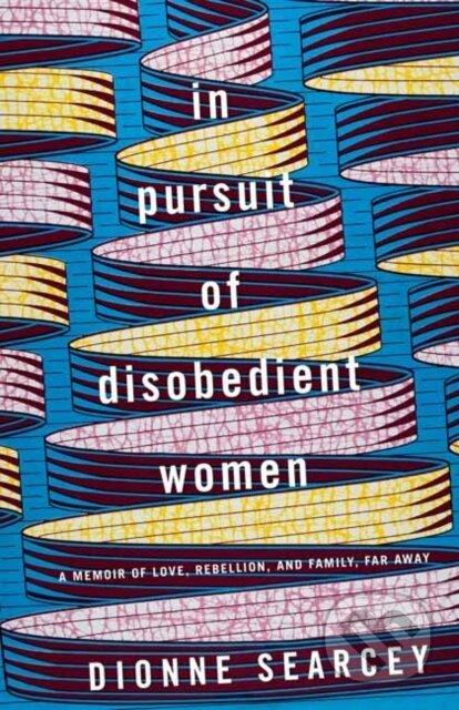 Kniha: In Pursuit of Disobedient Women (Dionne Searcey). Random House, 2021 Kniha: In Pursuit of Disobedient Women (Dionne Searcey). Random House, 2021
