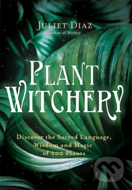 Kniha: Plant Witchery (Diaz Juliet). Hay House, 2021 Kniha: Plant Witchery (Diaz Juliet). Hay House, 2021