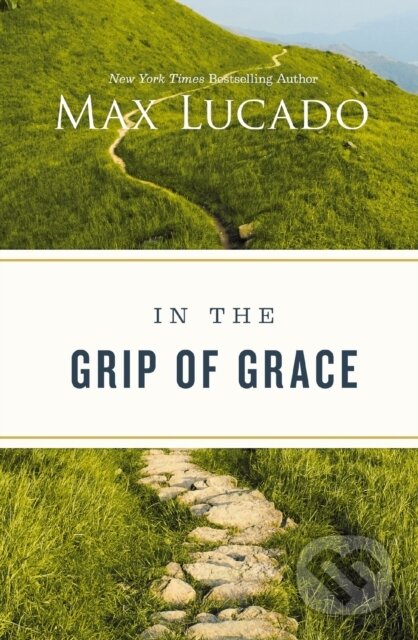 Kniha: In the Grip of Grace (Max Lucado). Thomas Nelson Publishers, 2021 Kniha: In the Grip of Grace (Max Lucado). Thomas Nelson Publishers, 2021