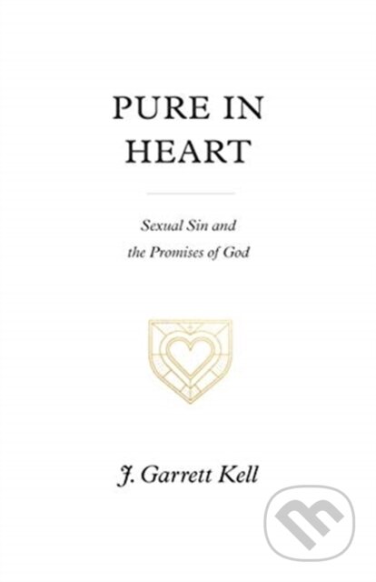 Kniha: Pure in Heart (J. Garrett Kell). Crossway Books, 2021 Kniha: Pure in Heart (J. Garrett Kell). Crossway Books, 2021