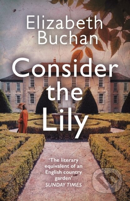 Kniha: Consider the Lily (Elizabeth Buchan). Corvus, 2022 Kniha: Consider the Lily (Elizabeth Buchan). Corvus, 2022