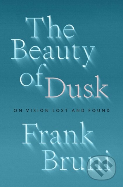 Kniha: The Beauty of Dusk (Frank Bruni). , 2022 Kniha: The Beauty of Dusk (Frank Bruni). , 2022
