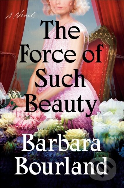 Kniha: The Force Of Such Beauty (Barbara Bourland). , 2022 Kniha: The Force Of Such Beauty (Barbara Bourland). , 2022