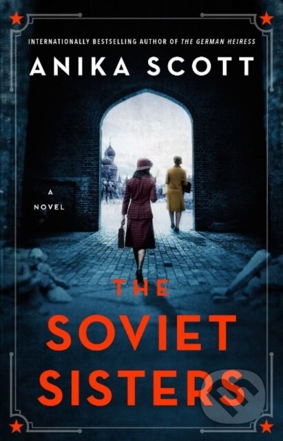 Kniha: The Soviet Sisters (Anika Scott). Duckworth Overlook, 2022 Kniha: The Soviet Sisters (Anika Scott). Duckworth Overlook, 2022