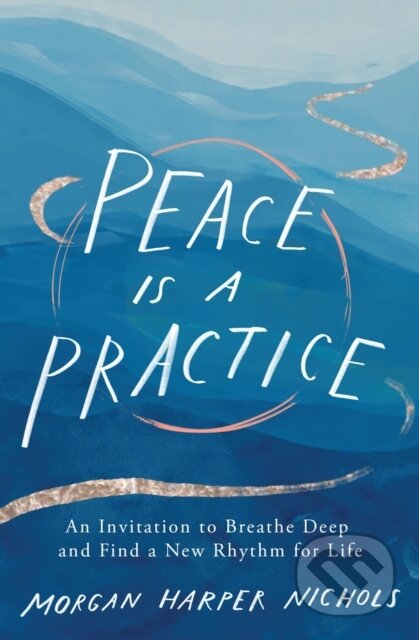 Kniha: Peace Is a Practice (Morgan Harper Nichols). Zondervan, 2022 Kniha: Peace Is a Practice (Morgan Harper Nichols). Zondervan, 2022