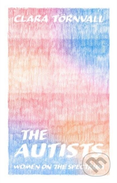 Kniha: The Autists (Clara Toernvall). Scribe Publications, 2023 Kniha: The Autists (Clara Toernvall). Scribe Publications, 2023