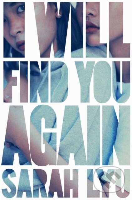 Kniha: I Will Find You Again (Sarah Lyu). Simon & Schuster Books for Young Readers, 2023 Kniha: I Will Find You Again (Sarah Lyu). Simon & Schuster Books for Young Readers, 2023