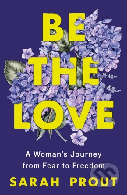 Kniha: Be the Love (Sarah Prout). , 2023 Kniha: Be the Love (Sarah Prout). , 2023