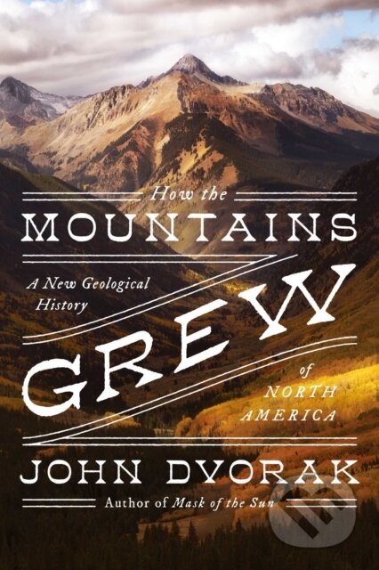 Kniha: How the Mountains Grew (John Dvorak). , 2023 Kniha: How the Mountains Grew (John Dvorak). , 2023