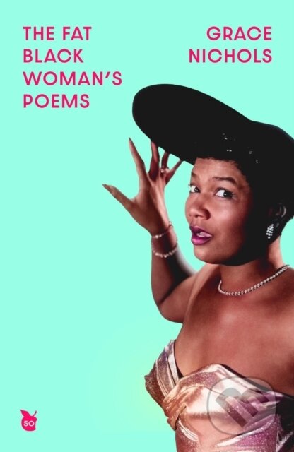 Kniha: The Fat Black Woman's Poems (Grace Nichols). Virago, 2023 Kniha: The Fat Black Woman's Poems (Grace Nichols). Virago, 2023