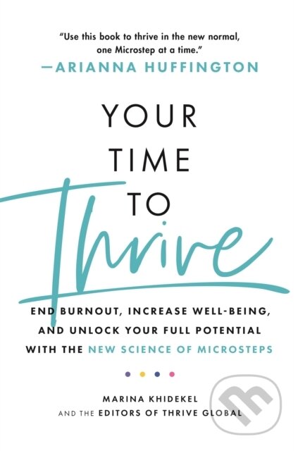 Kniha: Your Time to Thrive (Arianna Huffington, Marina Khidekel a Thrive Global). Headline Home, 2023 Kniha: Your Time to Thrive (Arianna Huffington, Marina Khidekel a Thrive Global). Headline Home, 2023