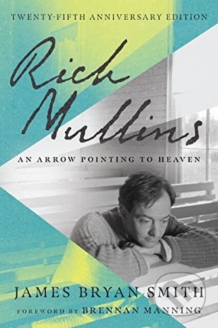 Kniha: Rich Mullins – An Arrow Pointing to Heaven (Brennan Manning a James Bryan Smith). , 2023 Kniha: Rich Mullins – An Arrow Pointing to Heaven (Brennan Manning a James Bryan Smith). , 2023