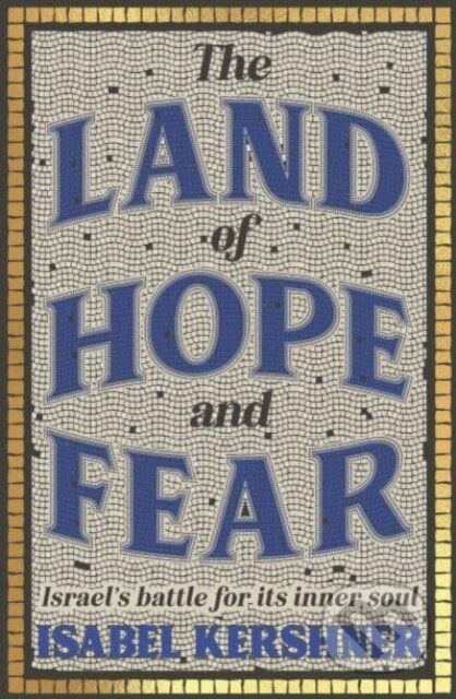 Kniha: The Land of Hope and Fear (Isabel Kershner). Scribe Publications, 2023 Kniha: The Land of Hope and Fear (Isabel Kershner). Scribe Publications, 2023