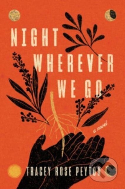 Kniha: Night Wherever We Go (Tracey Rose Peyton). Ecco, 2024 Kniha: Night Wherever We Go (Tracey Rose Peyton). Ecco, 2024