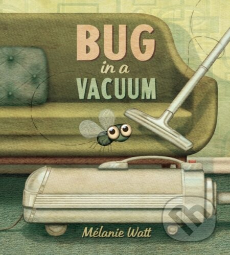Kniha: Bug in a Vacuum (Melanie Watt). Tundra, 2024 Kniha: Bug in a Vacuum (Melanie Watt). Tundra, 2024