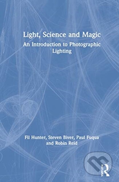 Kniha: Light — Science & Magic (Fil Hunter, Robin Reid, Paul Fuqua a Steven Biver). Routledge, 2021 Kniha: Light — Science & Magic (Fil Hunter, Robin Reid, Paul Fuqua a Steven Biver). Routledge, 2021