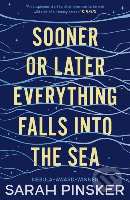 Kniha: Sooner Or Later Everything Falls Into the Sea (Sarah Pinsker). Head of Zeus, 2021 Kniha: Sooner Or Later Everything Falls Into the Sea (Sarah Pinsker). Head of Zeus, 2021