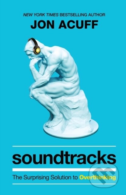 Kniha: Soundtracks – The Surprising Solution to Overthinking (Jon Acuff). Baker Books, 2021 Kniha: Soundtracks – The Surprising Solution to Overthinking (Jon Acuff). Baker Books, 2021
