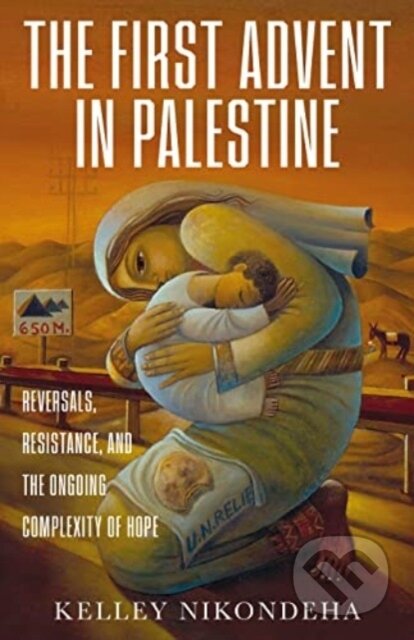 Kniha: The First Advent in Palestine (Kelley Nikondeha). , 2022 Kniha: The First Advent in Palestine (Kelley Nikondeha). , 2022