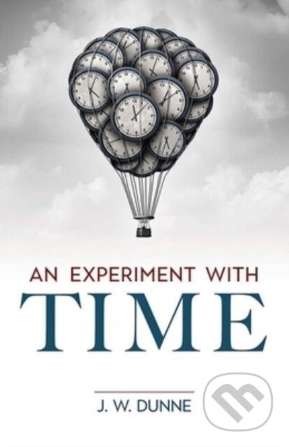 Kniha: An Experiment with Time (Dunne J.W.). Dover Publications, 2022 Kniha: An Experiment with Time (Dunne J.W.). Dover Publications, 2022
